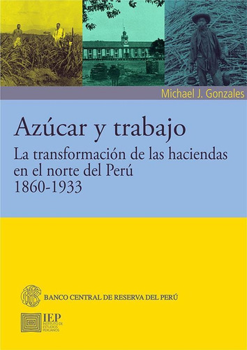 Azúcar Y Trabajo. La Transformación De Las Haciendas En E...