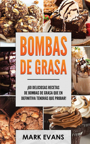 Libro: Bombas De Grasa: ¡60 Deliciosas Recetas De Bombas De 