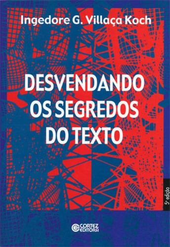 Desvendando os segredos do texto, de Koch, Ingedore G. Villaça. Cortez Editora e Livraria LTDA, capa mole em português, 2013