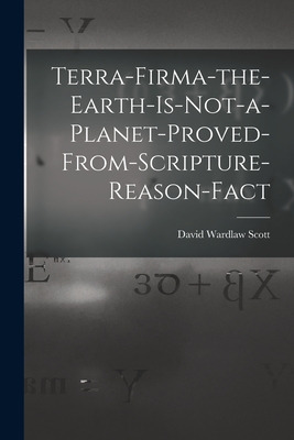 Libro Terra-firma-the-earth-is-not-a-planet-proved-from-s...