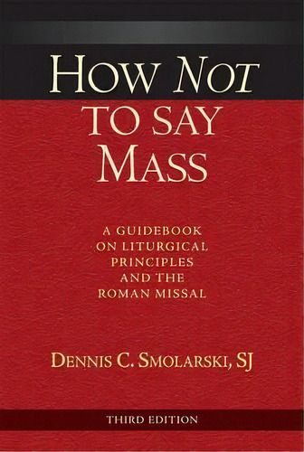 How Not To Say Mass, Third Edition, De Dennis C. Smolarski. Editorial Paulist Press International U S, Tapa Blanda En Inglés