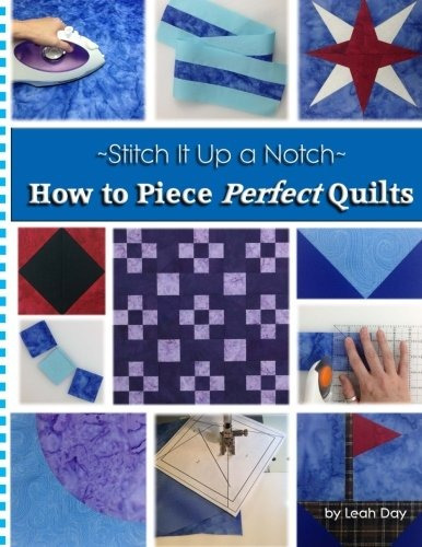 How To Piece Perfect Quilts (stitch It Up A Notch) (volume 1