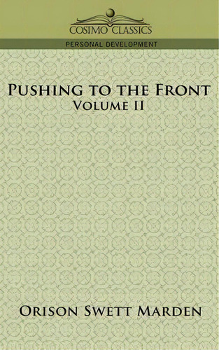 Pushing To The Front, Volume Ii, De Orison Swett Marden. Editorial Cosimo Classics, Tapa Blanda En Inglés