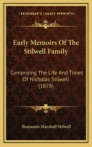 Early Memoirs Of The Stilwell Family: Comprising The Life And Times Of Nicholas Stilwell (1878), De Stilwell, Benjamin Marshall. Editorial Kessinger Pub Llc, Tapa Dura En Inglés