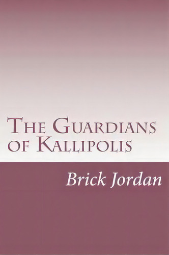 The Guardians Of Kallipolis, De George L Hook. Editorial Createspace Independent Publishing Platform, Tapa Blanda En Inglés