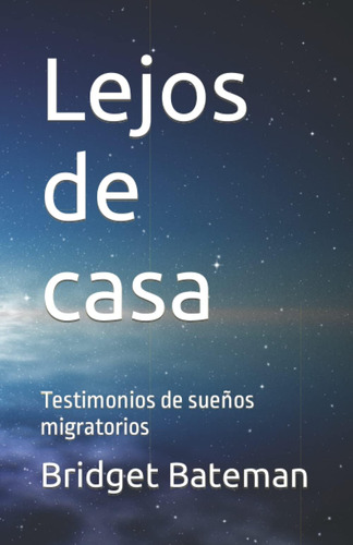 Libro: Lejos De Casa: Testimonios De Sueños Migratorios (spa