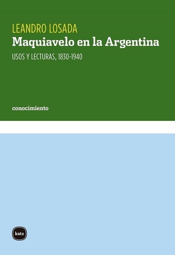 Maquiavelo En La Argentina - Leandro Losada