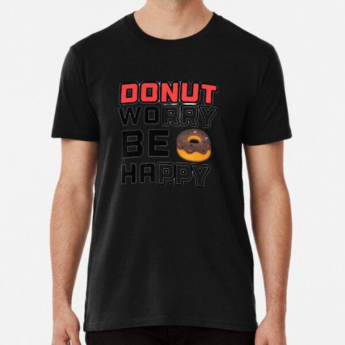 Remera Donut Preocúpate, Sé Feliz, Divertido Juego De Palabr