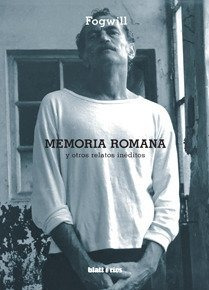 Memoria Romana Y Otros Relatos Inéditos - Fogwill- Blatt & R