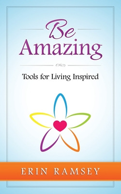 Libro Be Amazing: Tools For Living Inspired - Ramsey, Erin
