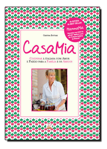 Casamia: Cozinhar À Italiana Com Amor E Paixão Para A Família E Os Amigos, De Cristina  Bottari. Editora Ambientes E Costumes, Capa Dura Em Português