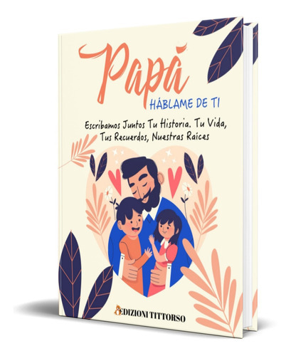 Papá Háblame De Ti, De Edizioni Tittorso. Editorial Independently Published, Tapa Blanda En Español, 2023