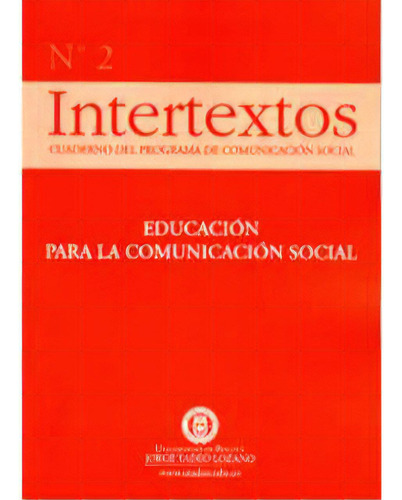 Intertextos No. 2. Educación Para La Comunicación Social, De Varios Autores. Serie 9589029923, Vol. 1. Editorial U. Jorge Tadeo Lozano, Tapa Blanda, Edición 2007 En Español, 2007