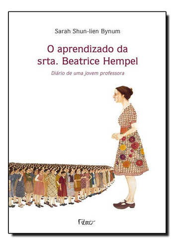 O Aprendizado Da Srta. Beatrice Hempel - Diário De Uma Jovem Professora, De Sarah Shun-iien Bynum. Editora Rocco Em Português