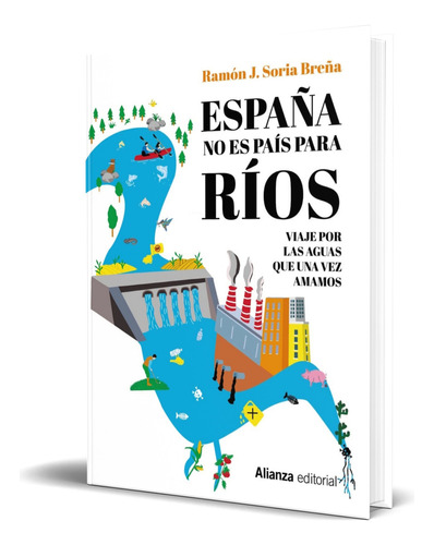 Libro España No Es País Para Ríos [ Ramón J. Soria] Original, De Ramón J. Soria Breña. Alianza Editorial, Tapa Blanda En Español, 2023