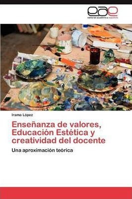 Ensenanza De Valores, Educacion Estetica Y Creatividad De...