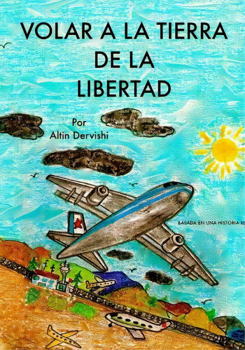 Volar A La Tierra De La Libertad, De Altin Dervishi. Editorial Altin Dervishi Quince Green, Tapa Blanda En Español