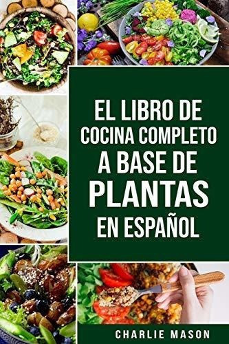 El Libro De Cocinapleto A Base De Plantas En..., De Mason, Charlie. Editorial Independently Published En Español