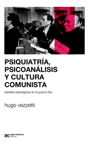 Psiquiatria, Psicoanalisis Y Cultura Comunista - Hugo Vezzet