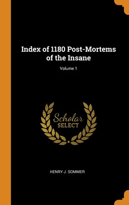 Libro Index Of 1180 Post-mortems Of The Insane; Volume 1 ...