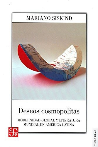 Deseos Cosmopolitas - Modernidad Global Y Literatura Mun...