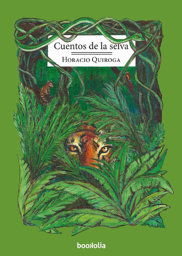 Cuentos De La Selva, De Quiroga, Horacio. Editorial Bookolia, Tapa Blanda En Español