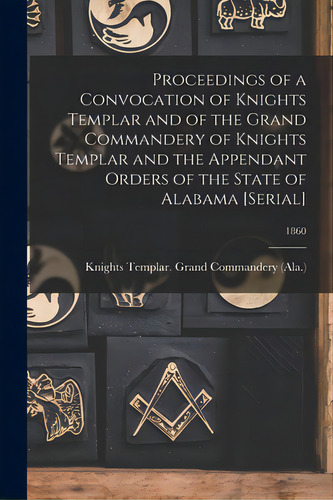 Proceedings Of A Convocation Of Knights Templar And Of The Grand Commandery Of Knights Templar An..., De Knights Templar (masonic Order) Gran. Editorial Legare Street Pr, Tapa Blanda En Inglés