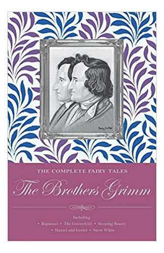 Complete Illustrated Fairy Tales Of The Brothers Grimm Kel E