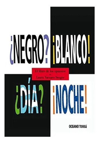 Negro? Blanco! Día? Noche!, De Laura Vaccaro Seeger. Editorial Oceano, Tapa Blanda, Edición 1 En Español
