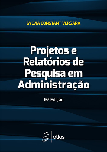 Projetos e Relatórios de Pesquisa em Administração, de Vergara, Sylvia Constant. Editora Atlas Ltda., capa mole em português, 2016