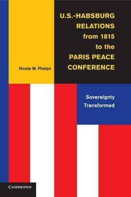 U.s.-habsburg Relations From 1815 To The Paris Peace Conf...