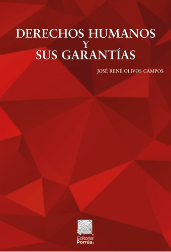 Derechos Humanos Y Sus Garantías, De Olivos Campos, José René. Editorial Porrúa, Tapa Blanda En Español, 2021