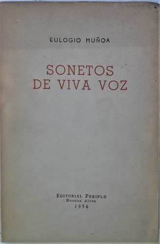 Sonetos A Viva Voz - Eulogio Muñoa - Periplo Bs. As. - 1956 