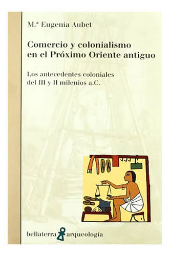 Comercio Y Colonialismo En El Próximo Oriente Antiguo Aubet