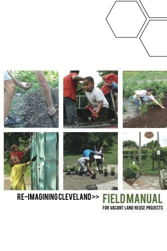 Reimagining Cleveland Field Manual For Vacant Land Reuse Pro