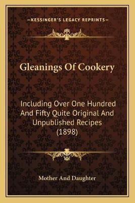 Libro Gleanings Of Cookery : Including Over One Hundred A...
