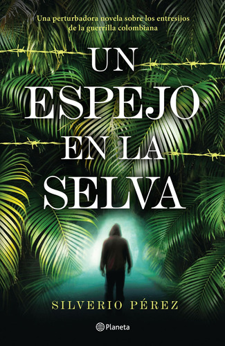 Un espejo en la selva, de Pérez, Silverio. Serie Fuera de colección Editorial Planeta México, tapa blanda en español, 2017