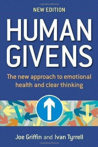Human Givens A New Approach To Emotional Health And 