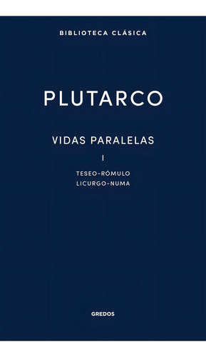 Vidas Paralelas I. Teseo - Romulo - Licurgo - Numa, De Plutarco. Editorial Gredos, Tapa Dura En Español