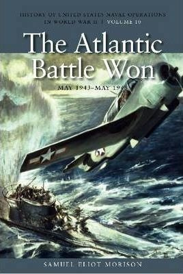 The Atlantic Battle Won, May 1943- May 1945 - Samuel Elio...