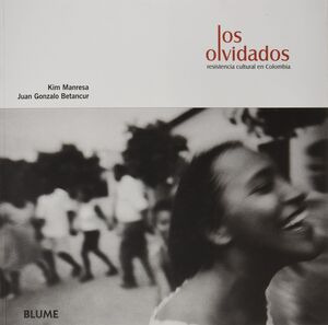 Libro Los Olvidados Resistencia Cultural En Colombia