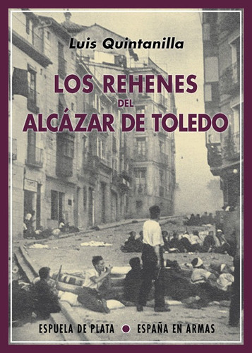 Los Rehenes Del Alcãâ¡zar De Toledo, De Quintanilla, Luis. Editorial Ediciones Espuela De Plata, Tapa Blanda En Español