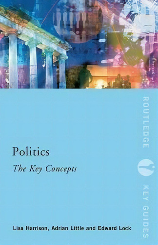 Politics: The Key Concepts, De Lisa Harrison. Editorial Taylor Francis Ltd, Tapa Blanda En Inglés