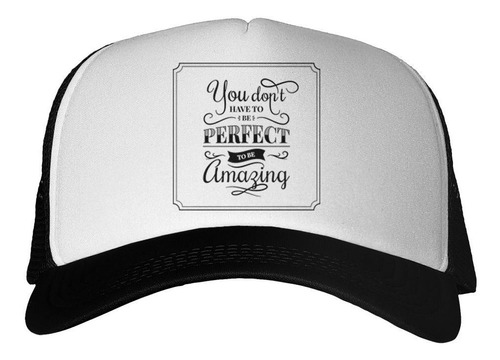 Gorra Frase You Dont Have To Perfect To Be