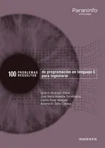 Comprar 100 Problemas Resueltos De Programaciãâ³n En Lenguaje C Para Ingenierãâa, De Maestre Torreblanca, Jose Mª. Editorial Ediciones Paraninfo, S.a, Tapa Blanda En Español