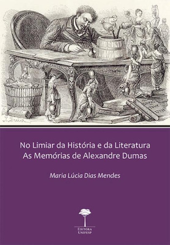 No Limiar Da História E Da Literatura: As Memórias De Alexandre Dumas, De Mendes, Maria Lúcia Dias. Editora Unifesp - Universidade Federal De São Paulo, Capa Mole, Edição 1ª Edição - 2018 Em Português