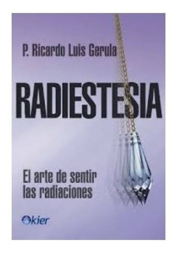 Radiestesia El Arte De Sentir Las Radiaciones - Gerula R.