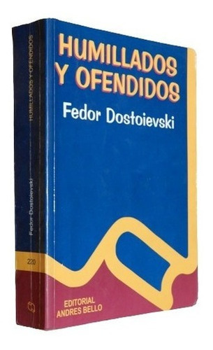 Humillados Y Ofendidos. Fodor Dostoievski. Andres Bello&-.