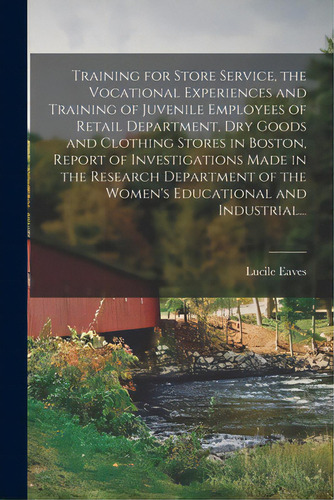 Training For Store Service, The Vocational Experiences And Training Of Juvenile Employees Of Reta..., De Eaves, Lucile. Editorial Legare Street Pr, Tapa Blanda En Inglés