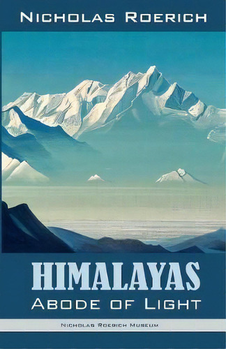 Himalayas - Abode Of Light, De Nicholas Roerich. Editorial Nicholas Roerich Museum, Tapa Blanda En Inglés